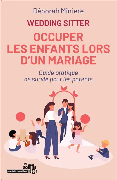 Wedding-sitter : occuper les enfants lors d'un mariage : guide pratique de survie pour les parents