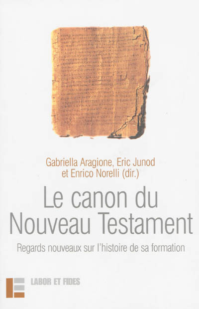 Le canon du Nouveau Testament : regards nouveaux sur l'histoire de sa formation