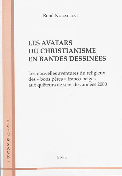 Les avatars du christianisme en bandes dessinées : les nouvelles aventures du religieux des bons pères franco-belges aux quêteurs de sens des années 2000