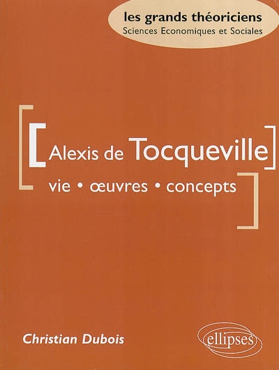 Alexis de Tocqueville : vie, oeuvres, concepts