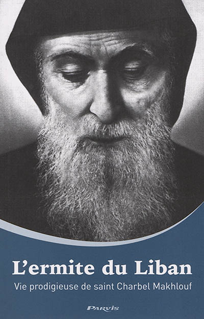 L'ermite du Liban : vie prodigieuse de saint Charbel Makhlouf