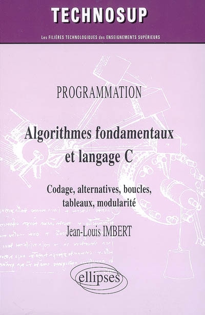 Algorithmes fondamentaux et langage C : codage, alternatives, boucles, tableaux, modularité