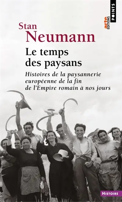 Le temps des paysans : histoires de la paysannerie européenne de la fin de l'Empire romain à nos jours