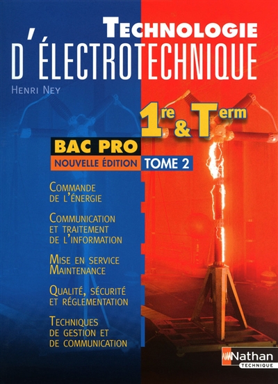 Technologie d'électrotechnique : 1re et term bac pro. Vol. 2. Commande de l'énergie, communication et traitement de l'information, mise en service-maintenance, qualité-sécurité et réglementation, techniques de gestion et de communication
