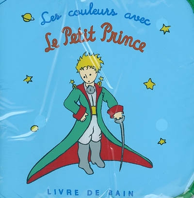 Le petit prince : livres de bain. Vol. 2004. Les couleurs avec le Petit Prince