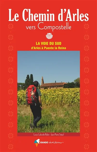 Le chemin d'Arles vers Compostelle : la voie du Sud d'Arles à Puente la Reina