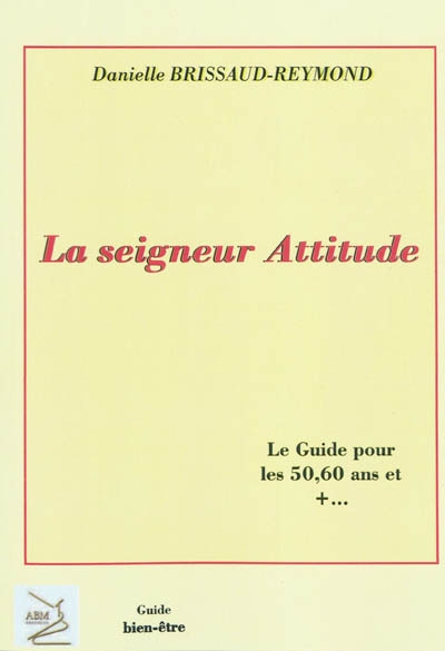 La seigneur Attitude : le guide pour les 50, 60 ans et +...
