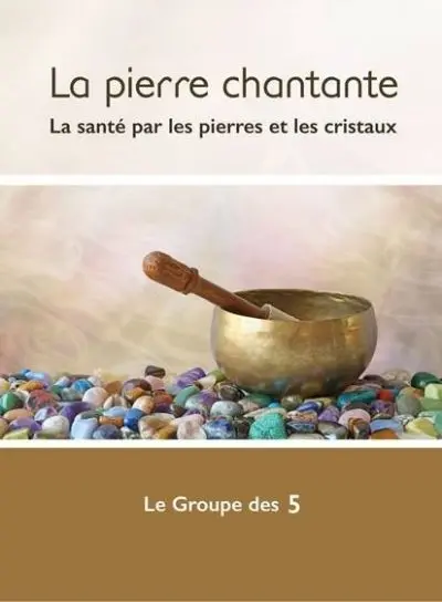 La pierre chantante : la santé par les pierres et les cristaux