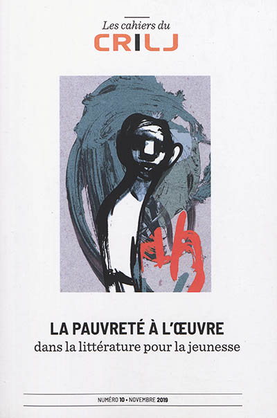 Cahiers du CRILJ (Les), n° 10. La pauvreté à l'oeuvre dans la littérature pour la jeunesse