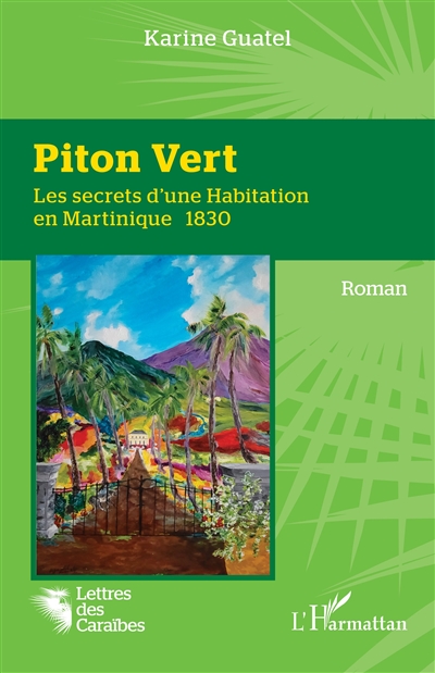 Piton Vert : les secrets d'une habitation en Martinique, 1830