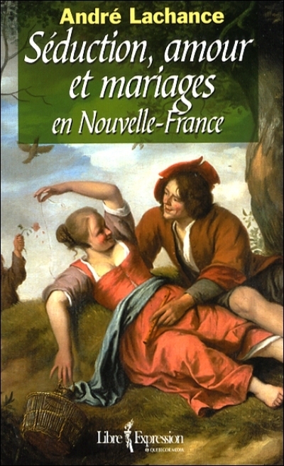 Séduction, amour et mariages en Nouvelle-France