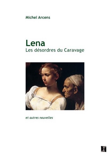 Lena : les désordres du Caravage : et autres nouvelles
