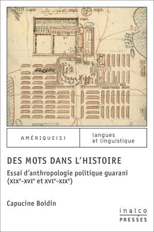 Des mots dans l'histoire : essai d'anthropologie politique guarani (XIXe-XVIe et XVIe-XIXe)