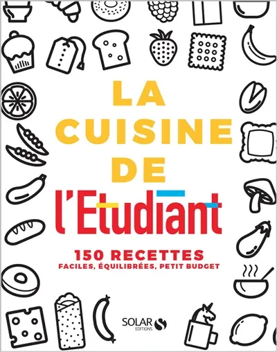 La cuisine de l'étudiant : 150 recettes faciles, équilibrées, petit budget