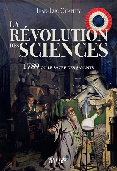 La révolution des sciences : 1789 ou le sacre des savants
