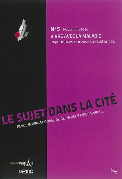 Sujet dans la cité (Le) : revue internationale de recherche biographique, n° 5. Vivre avec la maladie : expériences, épreuves, résistances