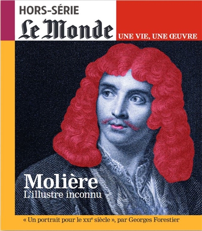 Monde (Le), hors série. Molière : l'illustre inconnu