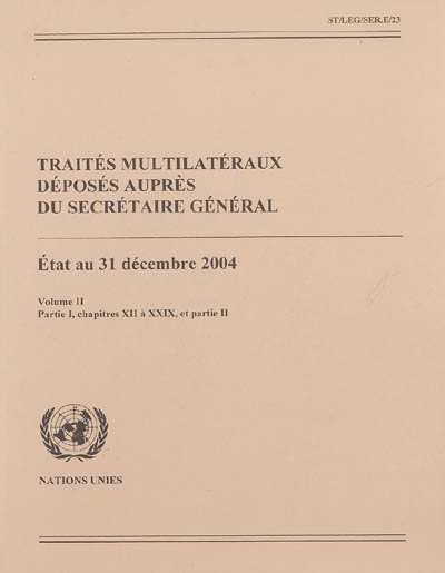 Traités multilatéraux déposés auprès du Secrétaire Général : état au 31 décembre 2004
