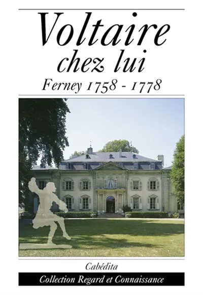 Voltaire chez lui : Ferney, 1758-1778