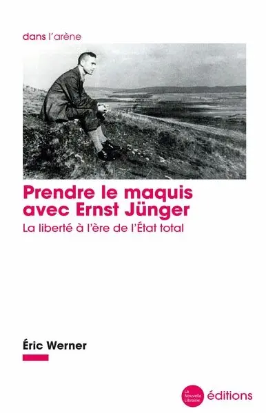 Prendre le maquis avec Ernst Jünger : la liberté à l'ère de l'Etat total