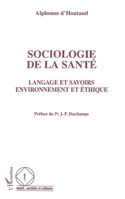 Sociologie de la santé : langage et savoirs, environnement et éthique