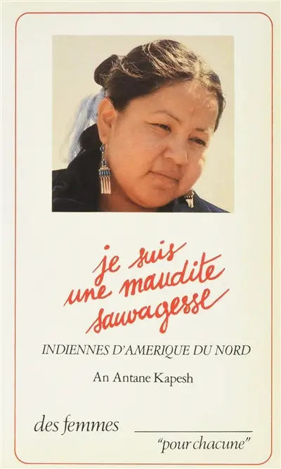 Je suis une maudite sauvagesse : Indiennes d'Amérique du Nord