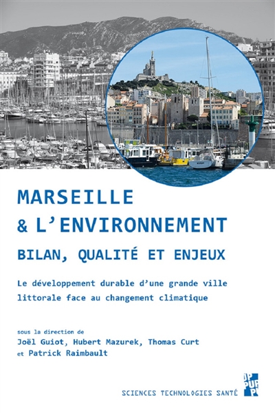 Marseille et l'environnement : bilan, qualité et enjeux : le développement durable d'une grande ville littorale face au changement climatique