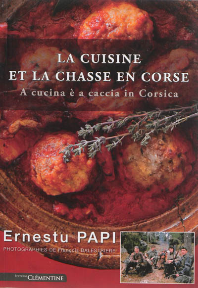 La cuisine et la chasse en Corse. A cucina è a caccia in Corsica