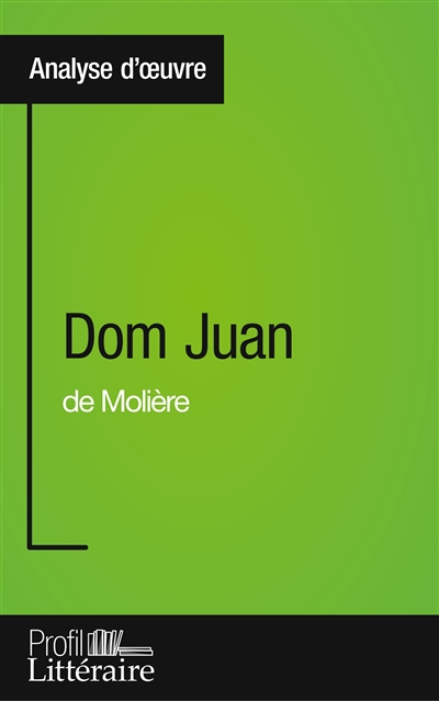 Dom Juan de Molière (Analyse approfondie) : Approfondissez votre lecture des romans classiques et modernes avec Profil-Litteraire.fr
