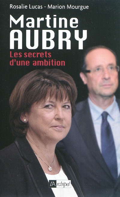Martine Aubry : les secrets d'une ambition