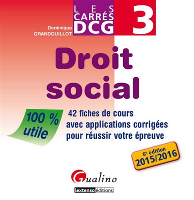 Droit social : 42 fiches de cours avec applications corrigées pour réussir votre épreuve, DCG 3 : 2015-2016