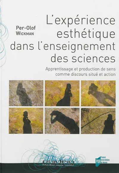 L'expérience esthétique dans l'enseignement des sciences : apprentissage et production de sens comme discours situé et action