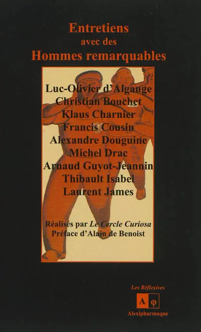 Entretiens avec des hommes remarquables : Luc-Olivier d'Algange, Christian Bouchet, Klaus Charnier, Francis Cousin, Alexandre Douguine, Michel Drac, Arnaud Guyot-Jeannin, Thibault Isabel, Laurent James