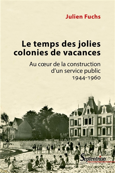 Le temps des jolies colonies de vacances : au coeur de la construction d'un service public : 1944-1960