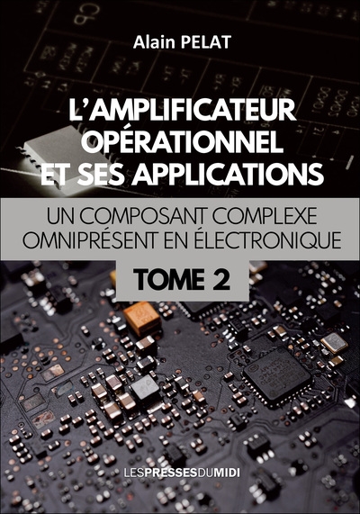 couverture du livre L'amplificateur opérationnel et ses applications : un composant complexe omniprésent en électronique. Vol. 2