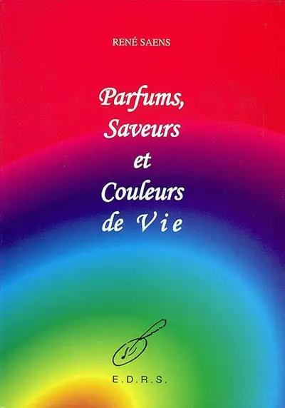 Parfums, saveurs et couleurs de vie : recueil de textes à lire, à dire et à chanter
