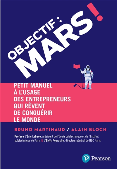 Objectif Mars ! : petit manuel à l'usage des entrepreneurs qui rêvent de conquérir le monde