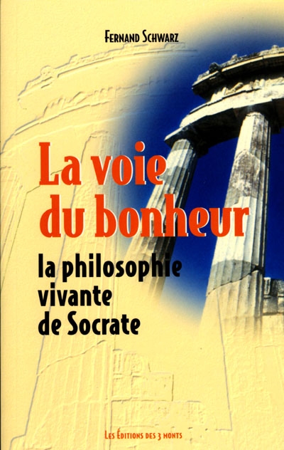 La voie du bonheur : la philosophie vivante de Socrate
