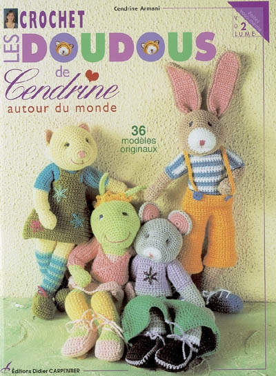 Crochet : les doudous de Cendrine. Vol. 2. Autour du monde : 36 modèles originaux