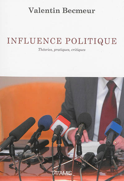 Influence politique : théories, pratiques, critiques