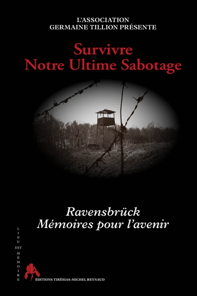 Survivre : notre ultime sabotage : Ravensbrück, mémoires pour l'avenir