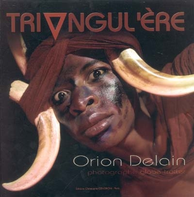 Triangul'ère, n° 5. Orion Delain : photographe globe-trotter