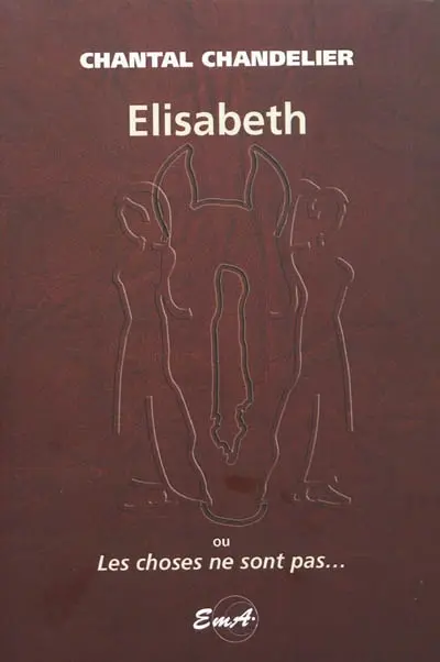 Elisabeth ou Les choses ne sont pas...
