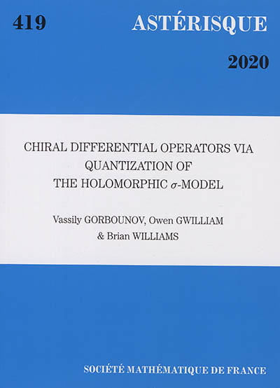 Astérisque, n° 419. Chiral differential operators via quantization of the holomorphic sigma-model