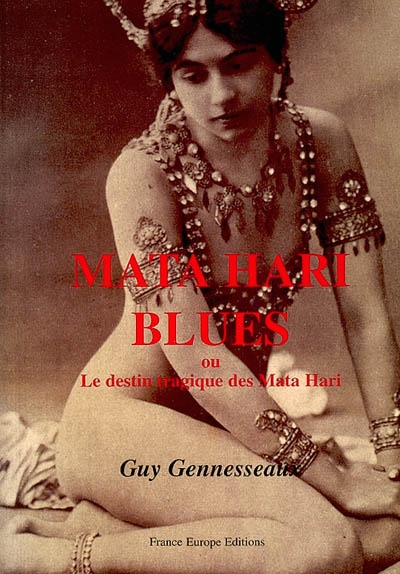 Mata-Hari blues : ou le destin tragique des Mata Hari