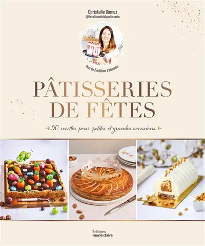 Pâtisseries de fêtes : 50 recettes pour petites et grandes occasions
