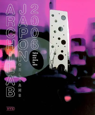 Archilab Japon Orléans 2006 : faire son nid dans la ville