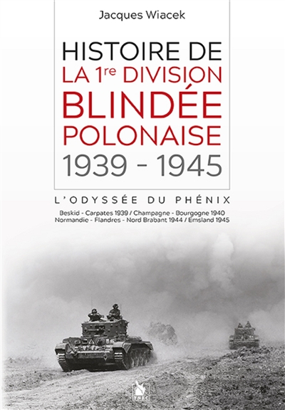 Histoire de la 1re division blindée polonaise : 1939-1945 : l'odyssée du phénix