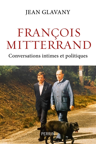 François Mitterrand : conversations intimes et politiques