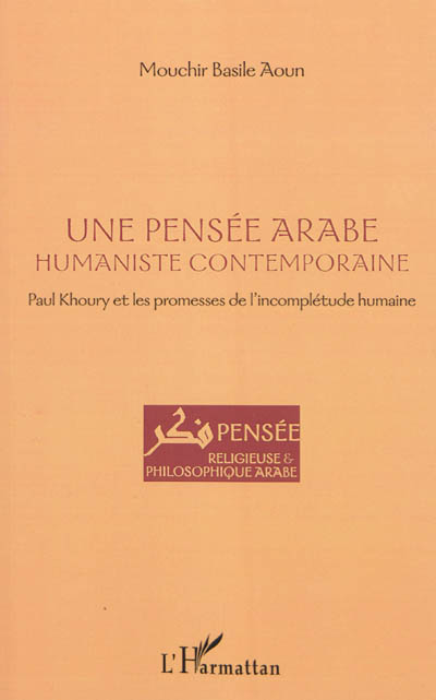 Une pensée arabe humaniste contemporaine : Paul Khoury et les promesses de l'incomplétude humaine